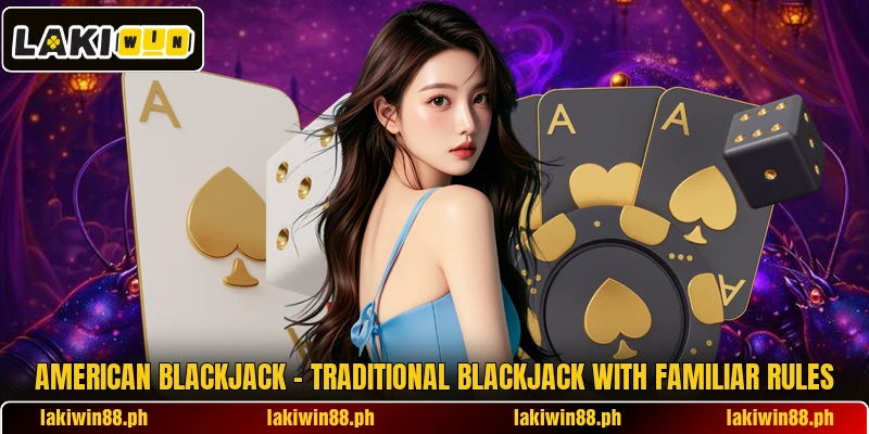 American Blackjack – Traditional Blackjack With Familiar Rules