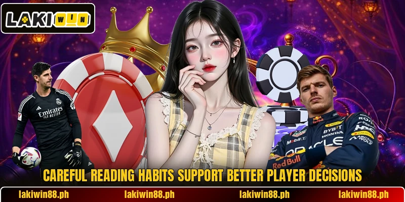 Careful reading habits support better player decisions Careful reading habits support better player decisions