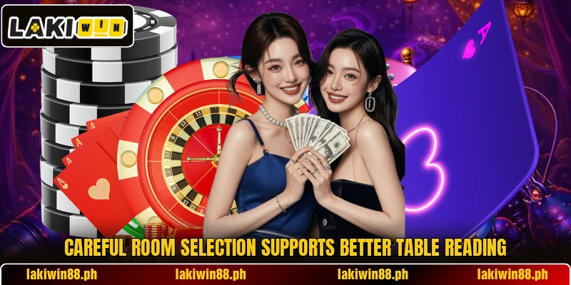 Careful room selection supports better table reading Careful room selection supports better table reading