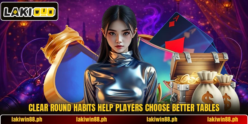 Clear round habits help players choose better tables Clear round habits help players choose better tables