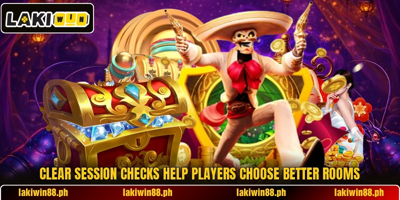 Clear session checks help players choose better rooms Clear session checks help players choose better rooms