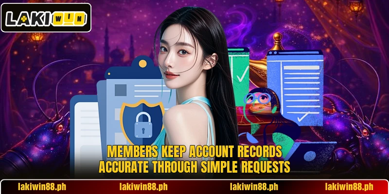 Members keep account records accurate through simple requests Members keep account records accurate through simple requests