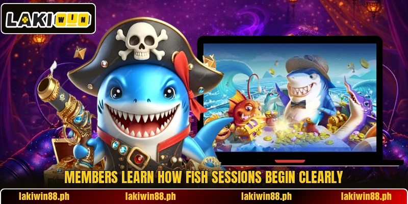 Members learn how Fish sessions begin clearly Members learn how Fish sessions begin clearly