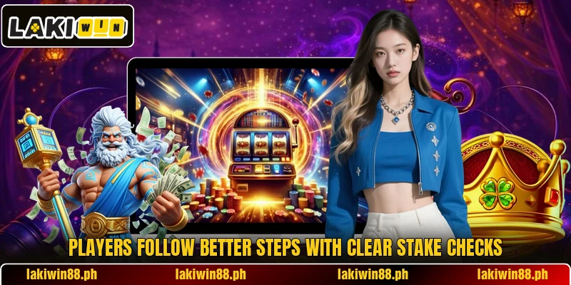 Players follow better steps with clear stake checks Players follow better steps with clear stake checks