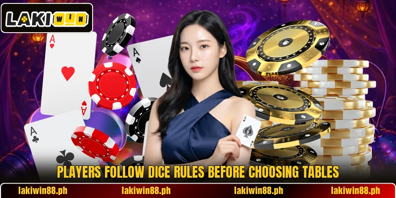 Players follow dice rules before choosing tables Players follow dice rules before choosing tables