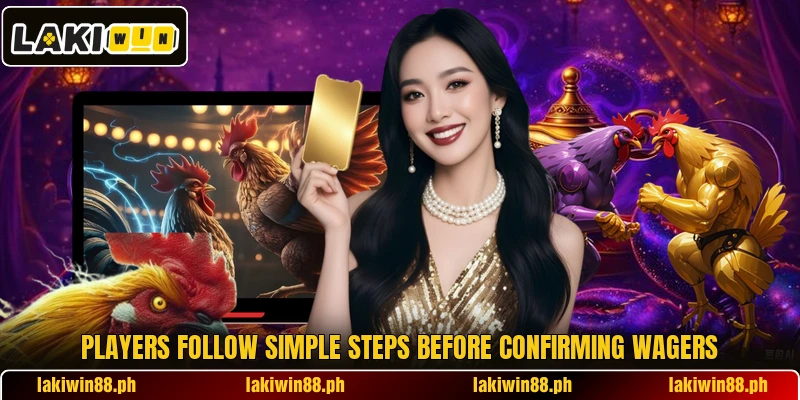 Players follow simple steps before confirming wagers Players follow simple steps before confirming wagers