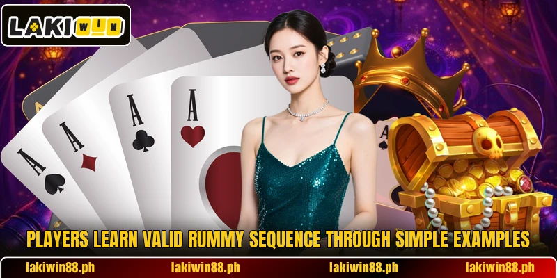 Players learn valid rummy sequence through simple examples Players learn valid rummy sequence through simple examples