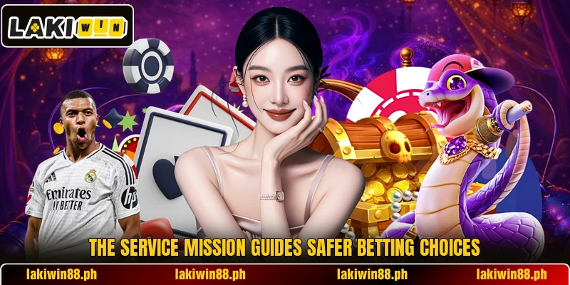 The service mission guides safer betting choices The service mission guides safer betting choices
